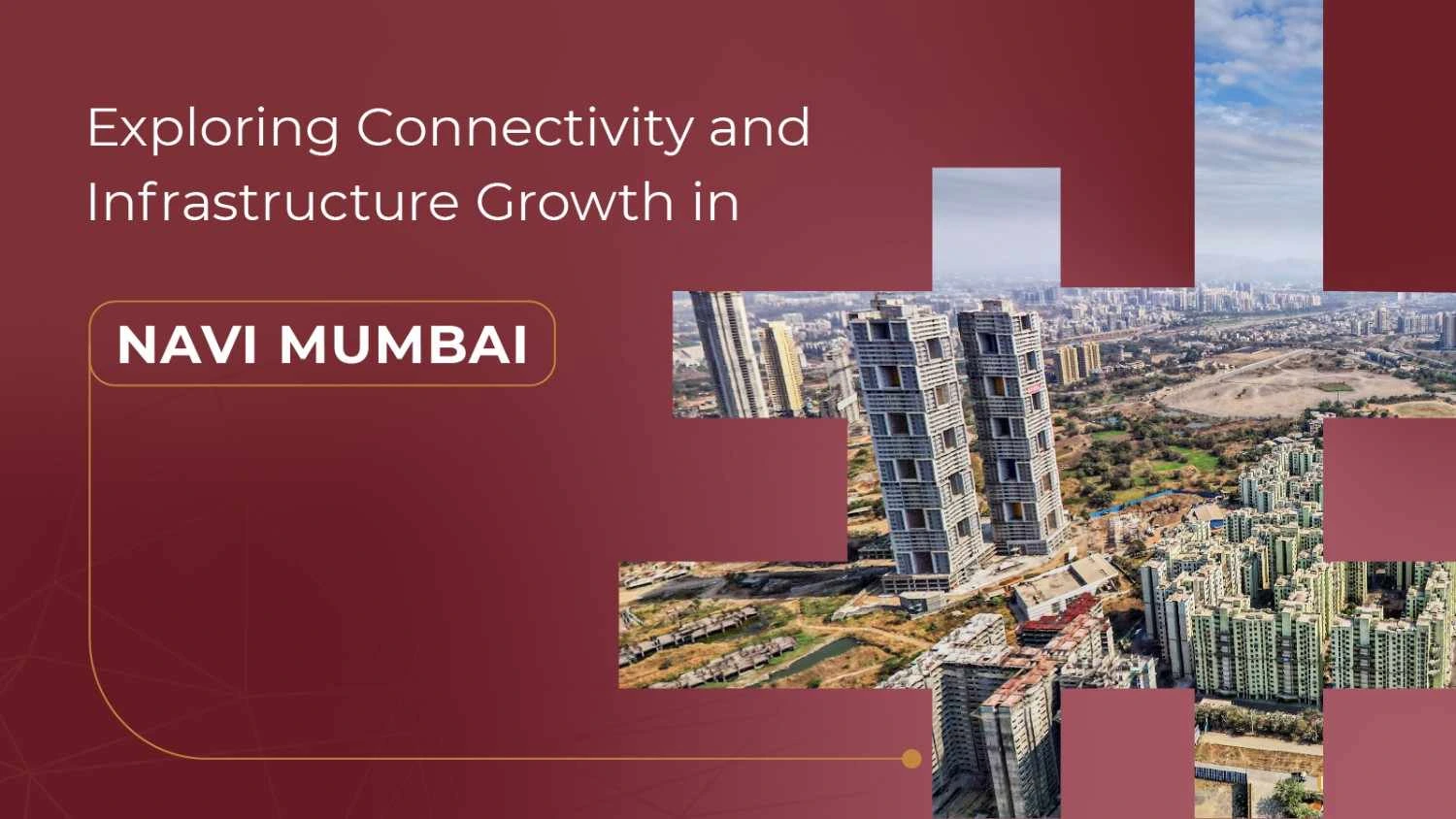 Exploring Connectivity and Infrastructure Growth in Navi Mumbai